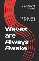 Waves are Always Awake: Ride the Vibe Volume 9