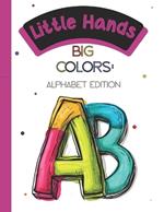 Little Hands, Big Colors: Alphabet Edition