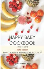 Happy Baby Cookbook: Organic Fast and Easy Pur?e Recipes for Immunity and Cognitive Function