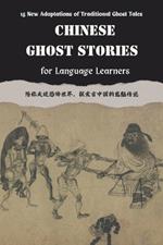 Chinese Ghost Stories for Language Learners: New Adaptations of Chinese Folklore in English and Chinese (Includes Audio Recordings): Learn Chinese Mythology, Culture, and Traditional Folktales