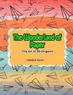 The Wonderland of Paper: The Art of 3D Origami