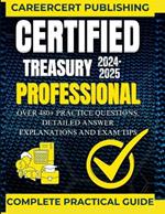 Certified Treasury Professional: Over 480+ Practice Questions, Detailed Answer Explanations and Exam Tips