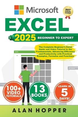 Excel: The Complete Beginner's Excel Guide and Video Tutorial to the Fundamentals, Advancing Efficiency and Productivity with Practical Examples, Formulas and Functions - Alan Hopper - cover