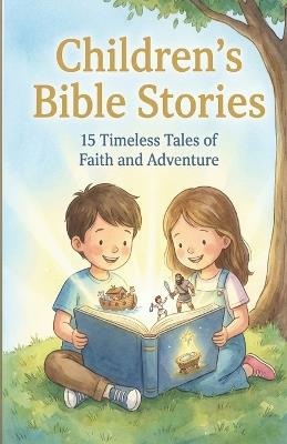 Children's Bible Stories: 15 Timeless Stories of Faith, Courage, and God's - Samul Dan - cover
