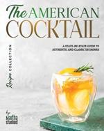 The American Cocktail Recipe Collection: A State-by-State Guide to Authentic and Classic US Drinks