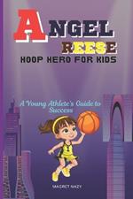 Angel Reese Hoop Hero for Kids: A Young Athlete's Guide to Success