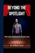 Beyond the Spotlight: The Life and Art of Jared Leto