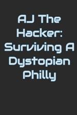 AJ The Hacker: Surviving A Dystopian Philly