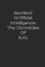 Sentient Artificial Intelligence: The Chronicles of S.A.I.