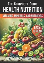 A Health Nutrition Book: The Complete Guide to Vitamins, Minerals, and Nutrients