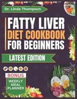 Fatty Liver Diet Cookbook for Beginners: The Complete Step-by-Step Nutrition Guide with Delicious, Quick, and Easy-to-Prepare Low-Fat, Liver Disease-Friendly Recipes