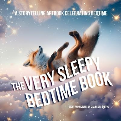 The Very Sleepy Bedtime Book: A storytelling artbook celebrating bedtime. - C Laine Dos Santos - cover