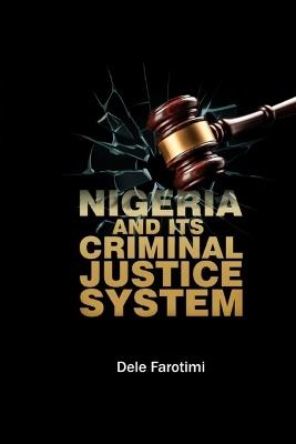 Nigeria and Its Criminal Justice System - 'Dele Farotimi - cover