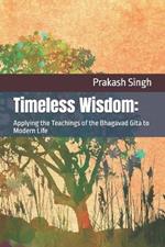 Timeless Wisdom: Applying the Teachings of the Bhagavad Gita to Modern Life