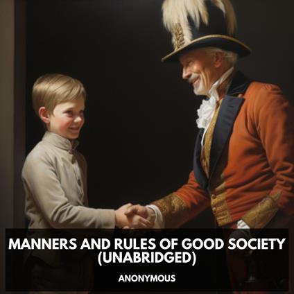 Manners and Rules of Good Society (Unabridged)