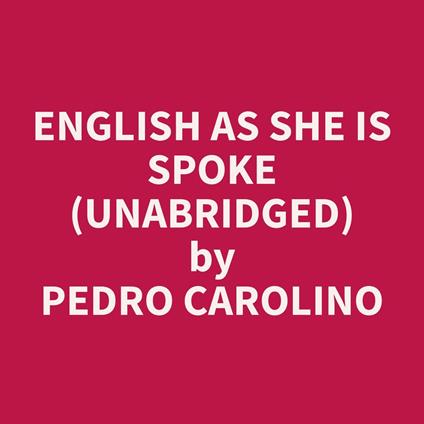English as She is Spoke (Unabridged)