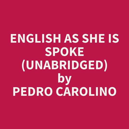 English as She is Spoke (Unabridged)