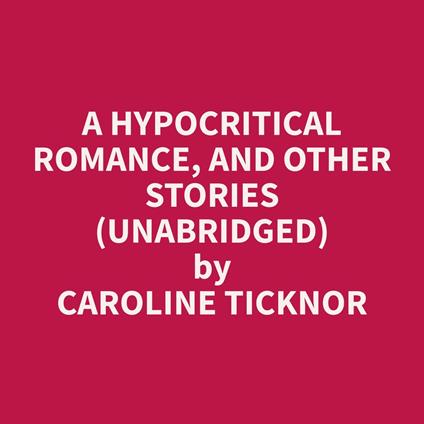 A Hypocritical Romance, and Other Stories (Unabridged)