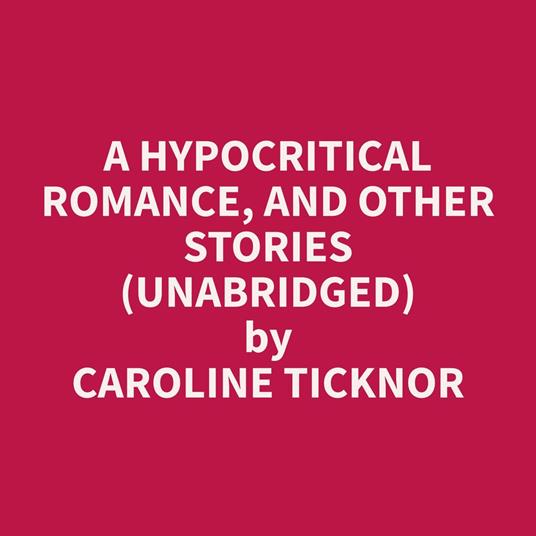 A Hypocritical Romance, and Other Stories (Unabridged)