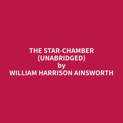 The Star-Chamber (Unabridged)