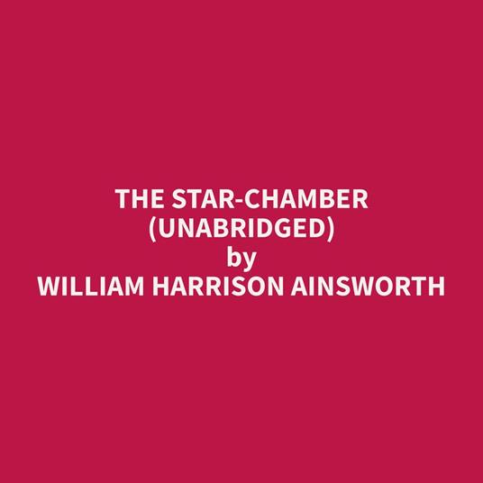 The Star-Chamber (Unabridged)