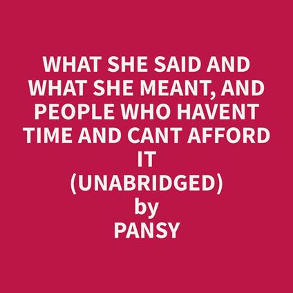 What She Said and What She Meant, and People Who Havent Time and Cant Afford It (Unabridged)