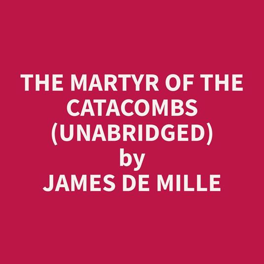 The Martyr of the Catacombs (Unabridged)