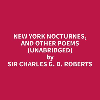 New York Nocturnes, and Other Poems (Unabridged)
