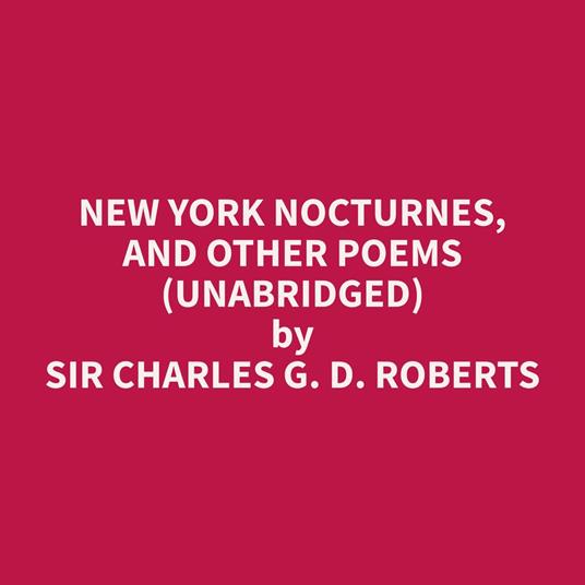 New York Nocturnes, and Other Poems (Unabridged)