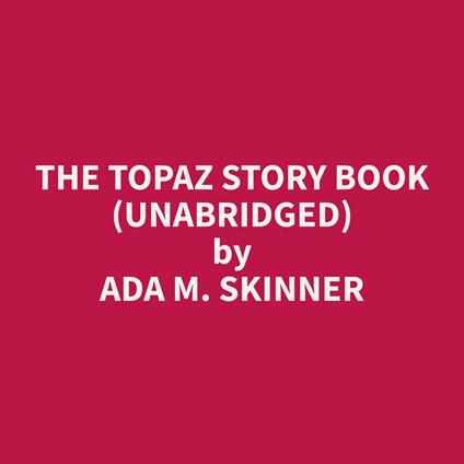 The Topaz Story Book (Unabridged)