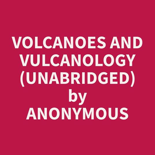 Volcanoes and Vulcanology (Unabridged)
