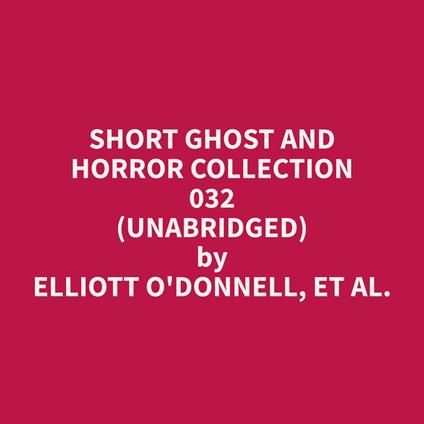 Short Ghost and Horror Collection 032 (Unabridged)