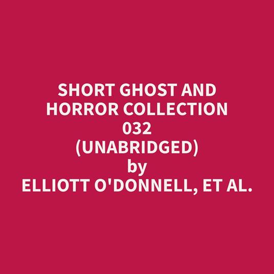 Short Ghost and Horror Collection 032 (Unabridged)