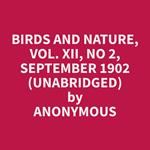 Birds and Nature, Vol. XII, No 2, September 1902 (Unabridged)