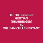 To The Fringed Gentian (Unabridged)