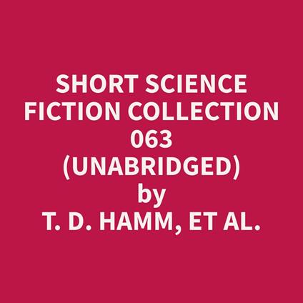 Short Science Fiction Collection 063 (Unabridged)