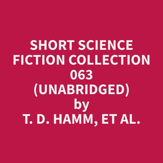 Short Science Fiction Collection 063 (Unabridged)