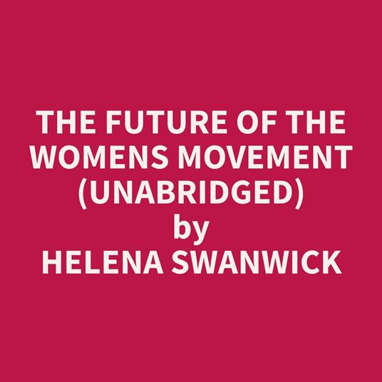 The Future of the Womens Movement (Unabridged)