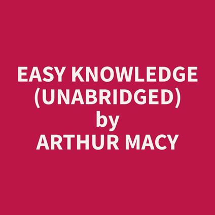 Easy Knowledge (Unabridged)