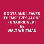 Roots and Leaves Themselves Alone (Unabridged)