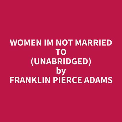 Women Im Not Married To (Unabridged)