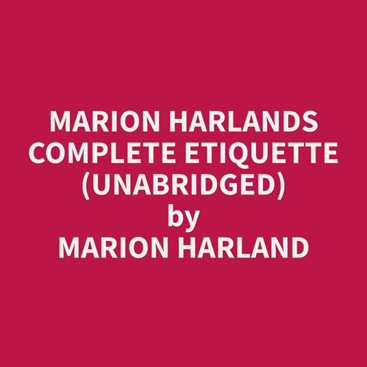 Marion Harlands Complete Etiquette (Unabridged)