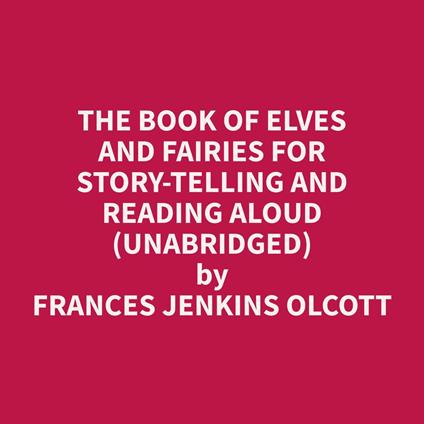 The Book of Elves and Fairies for Story-Telling and Reading Aloud (Unabridged)