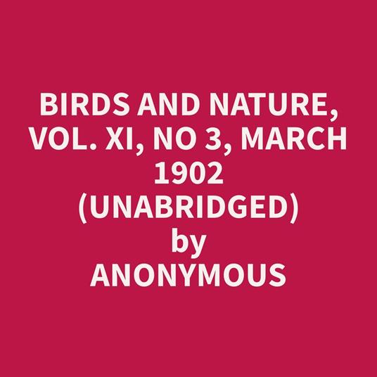 Birds and Nature, Vol. XI, No 3, March 1902 (Unabridged)