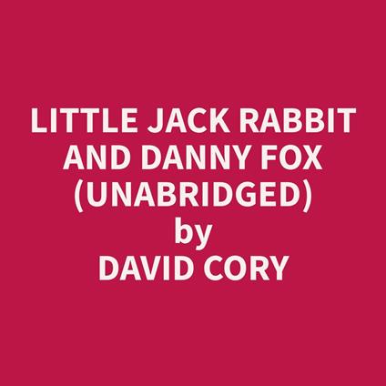Little Jack Rabbit and Danny Fox (Unabridged)