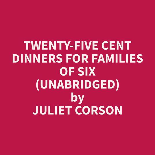 Twenty-Five Cent Dinners for Families of Six (Unabridged)