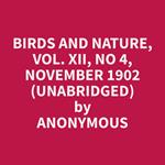 Birds and Nature, Vol. XII, No 4, November 1902 (Unabridged)