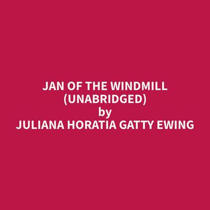 Jan Of The Windmill (Unabridged)