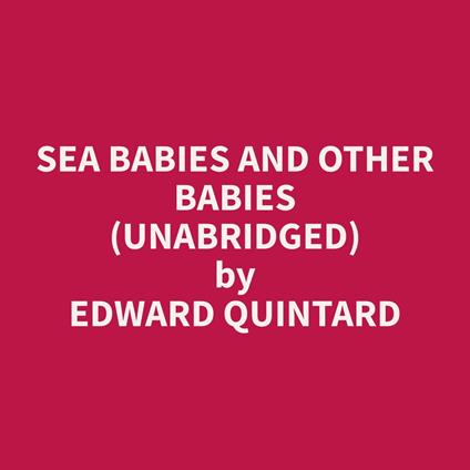 Sea Babies and Other Babies (Unabridged)