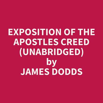 Exposition of the Apostles Creed (Unabridged)